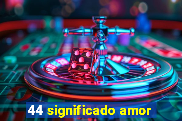 44 significado amor